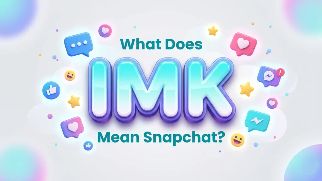 what does imk mean snapchat