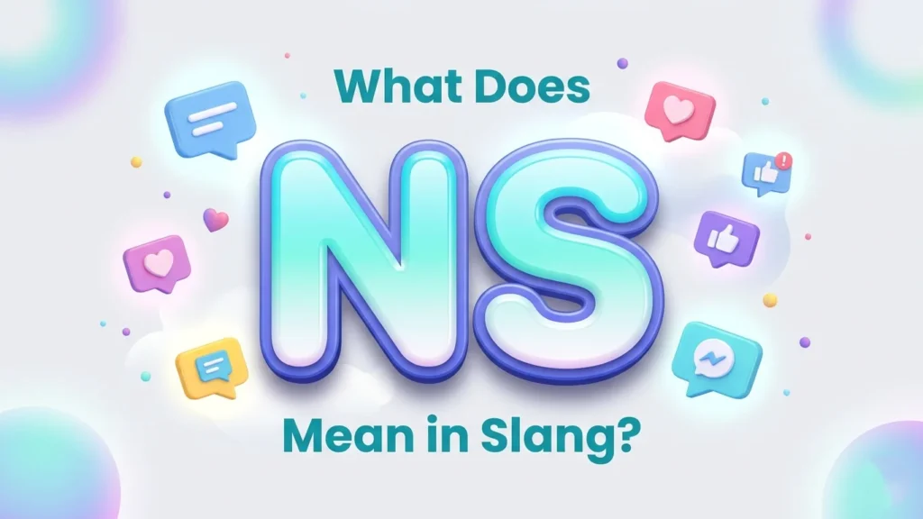 What Does NS Mean in Slang? Complete Meaning Guide