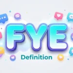 FYE Definition: Meaning, Slang Uses & Social Media Guide