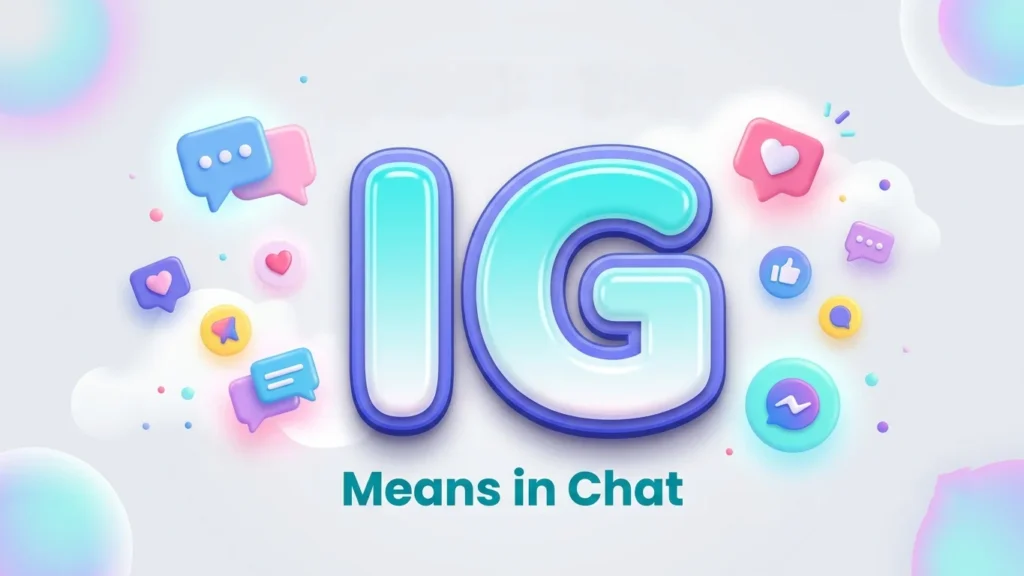 IG Means in Chat: Full Meaning, Usage & Examples Explained