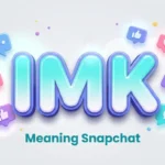 IMK Meaning Snapchat: What It Means and How to Use It