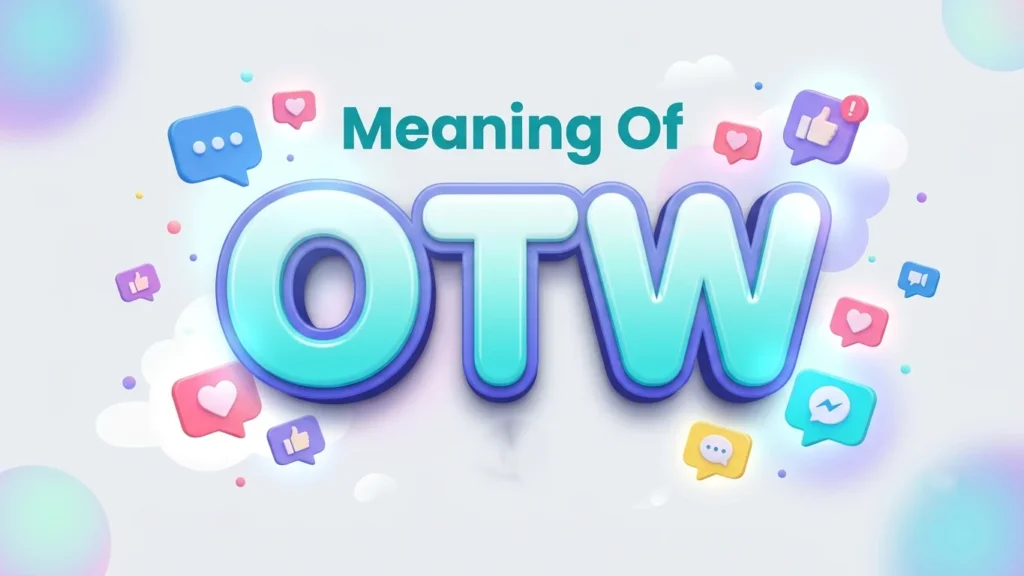 Meaning of OTW: Definition, Uses, Examples & Texting Guide