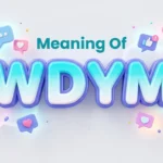Meaning Of WDYM: Definition, Uses & Examples Explained