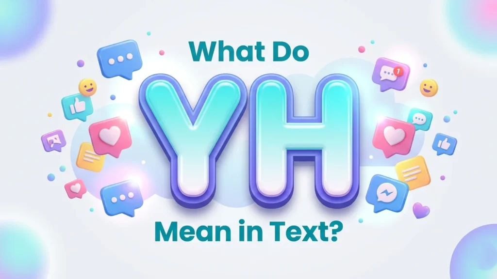 What Do YH Mean in Text? Meaning, Usage & Examples