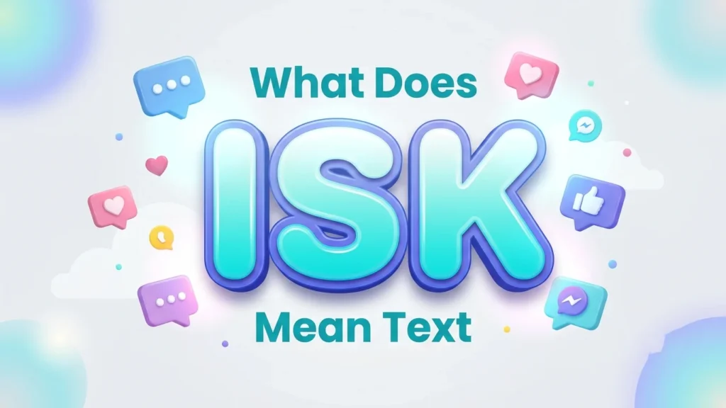 What Does ISK Mean Text? Meaning, Uses & Examples