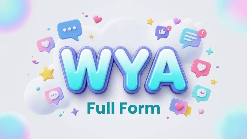 WYA Full Form: Meaning, Examples & Texting Usage Guide