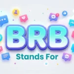 BRB Stands For: Meaning, Full Form & How to Use It Correctly