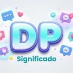 DP Significado: Meaning, Uses, Examples & Social Media Guide