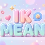 ik mean