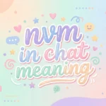 nvm in chat meaning